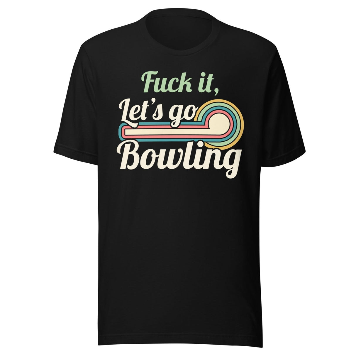 Fuck it Let's Go Bowling Shirt