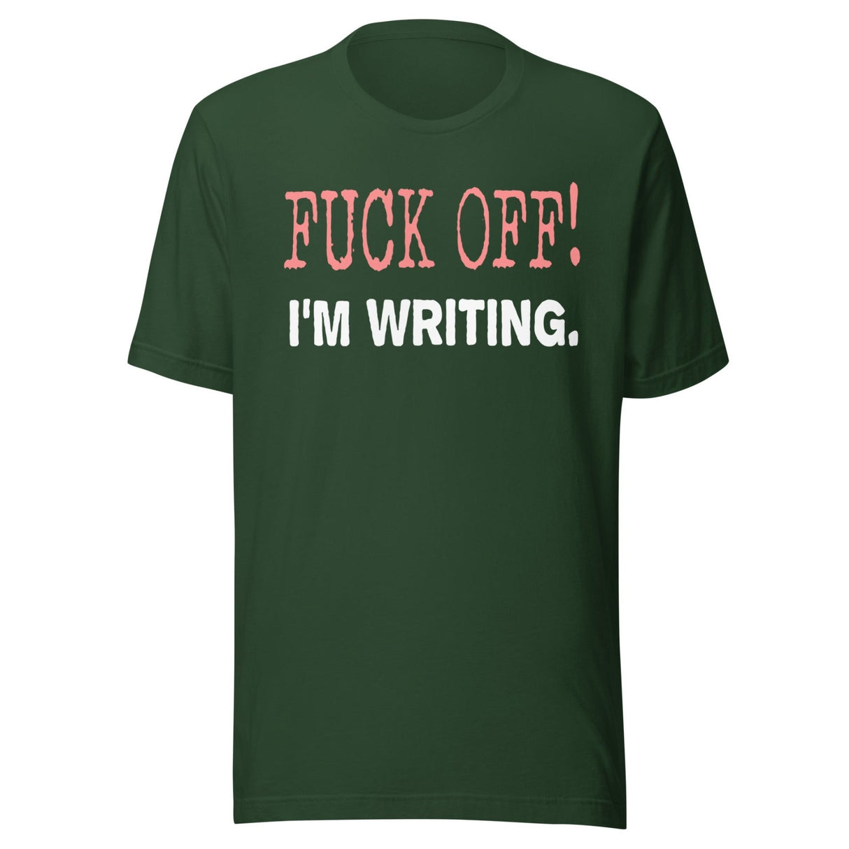 Fuck Off I'm Writing Shirt