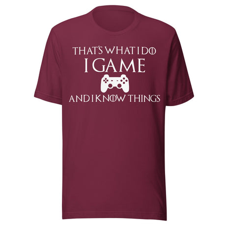 Game And I Know Things Shirt