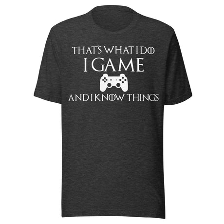 Game And I Know Things Shirt