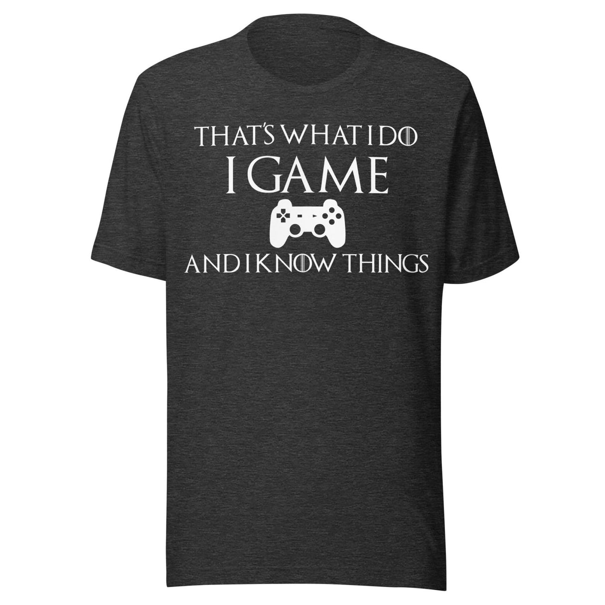Game And I Know Things Shirt