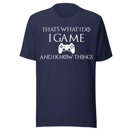 Game And I Know Things Shirt