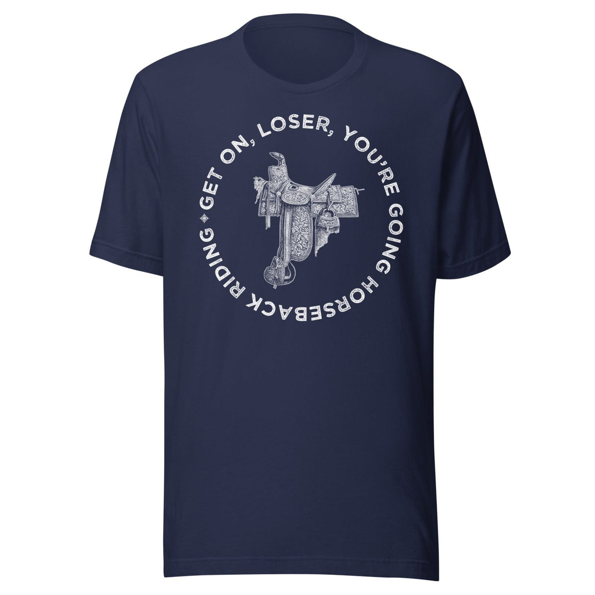 Get On Loser You're Going Horseback Riding Shirt