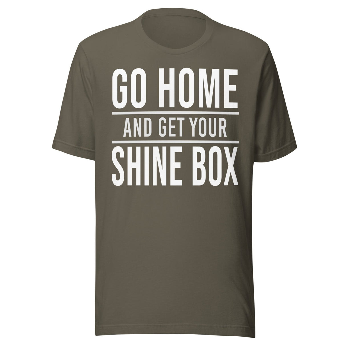 Go Home And Get Your Shine Box Shirt