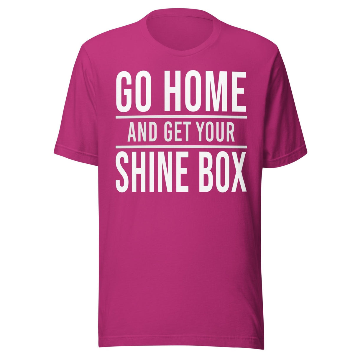 Go Home And Get Your Shine Box Shirt