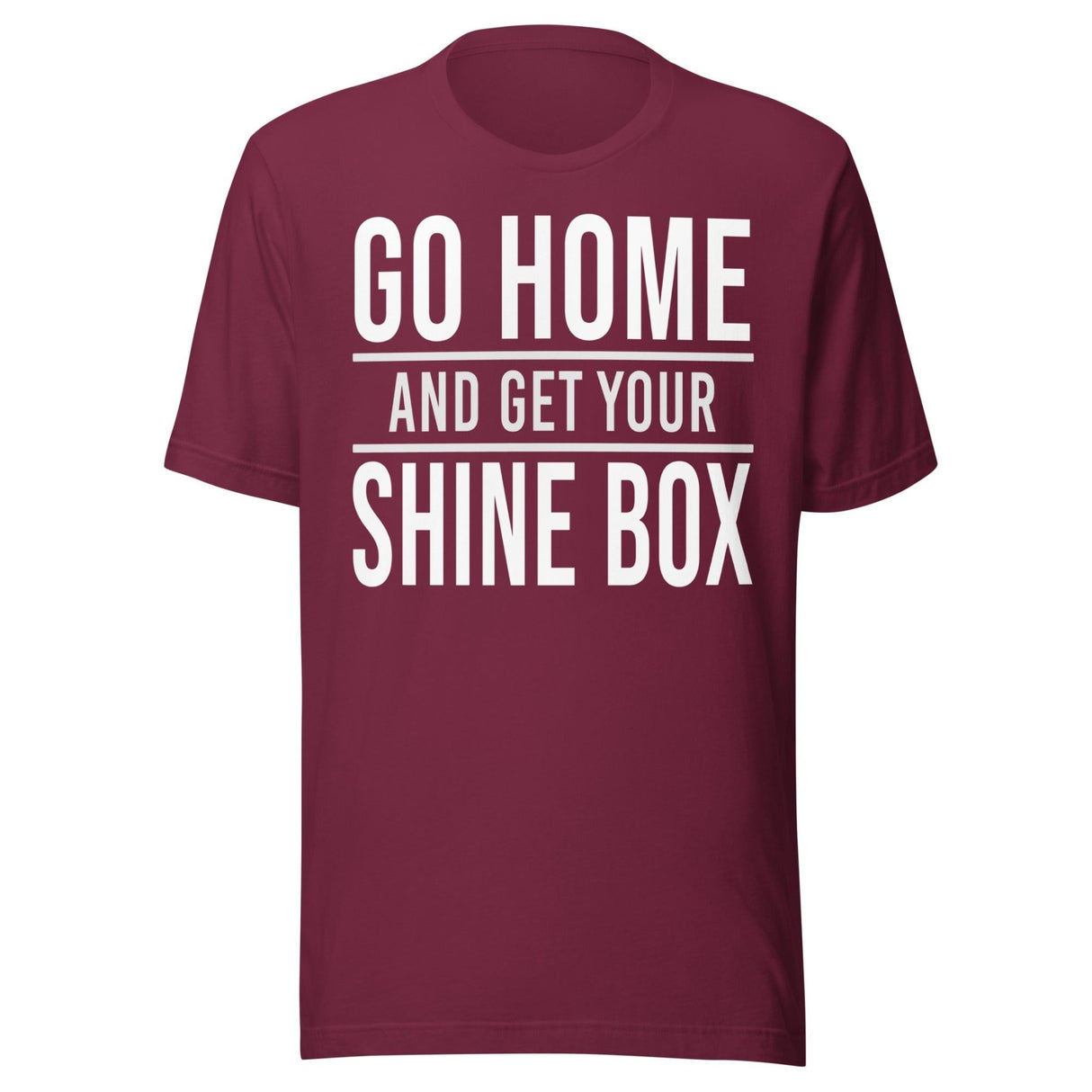Go Home And Get Your Shine Box Shirt