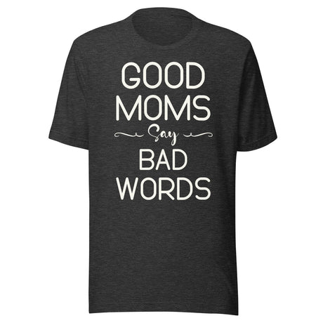 Good Moms Say Bad Words Shirt