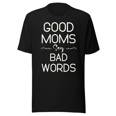 Good Moms Say Bad Words Shirt