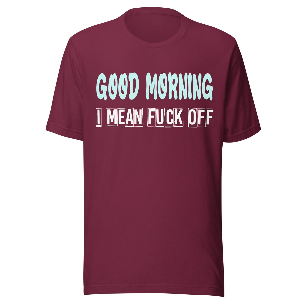 Good Morning I Mean Fuck Off Shirt