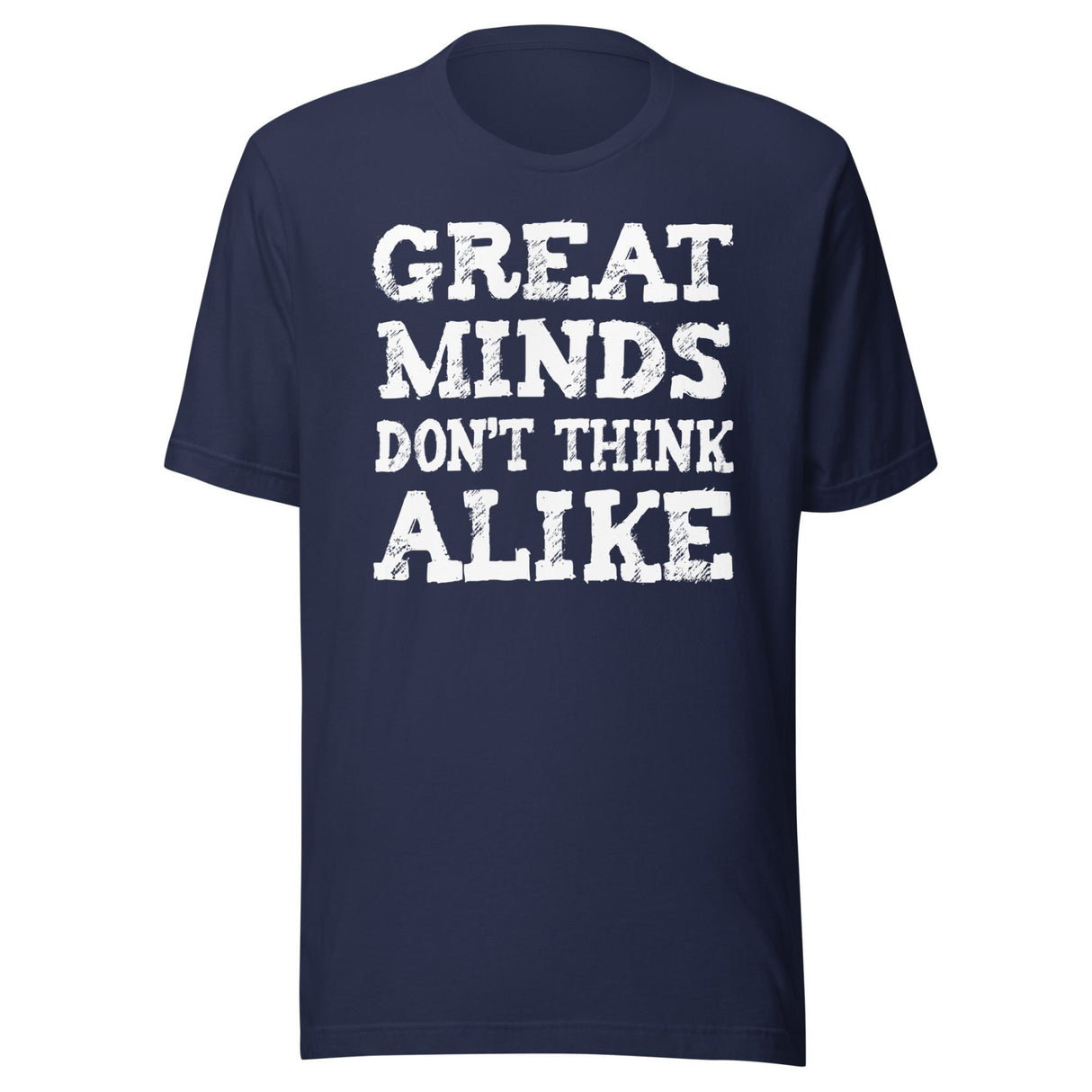 Great Minds Don't Think Alike Shirt