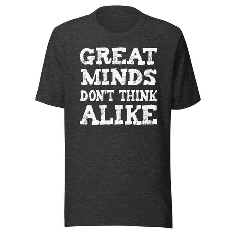 Great Minds Don't Think Alike Shirt