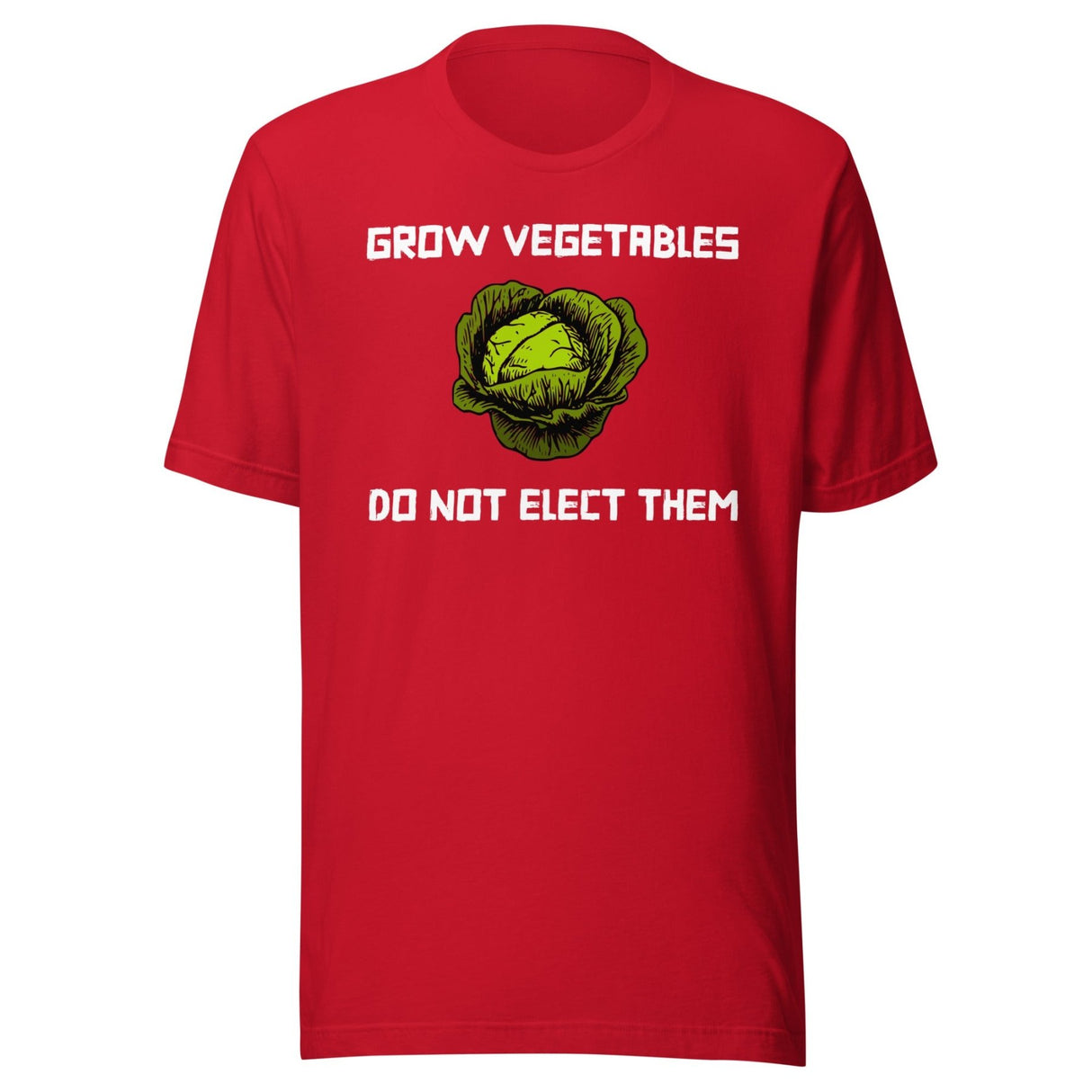 Grow Vegetables Don't Elect Them Shirt