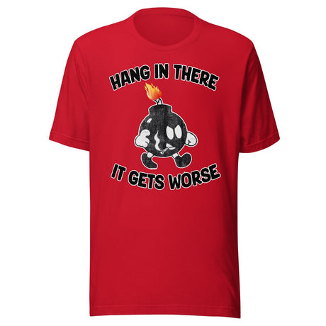 Hang In There It Gets Worse Shirt