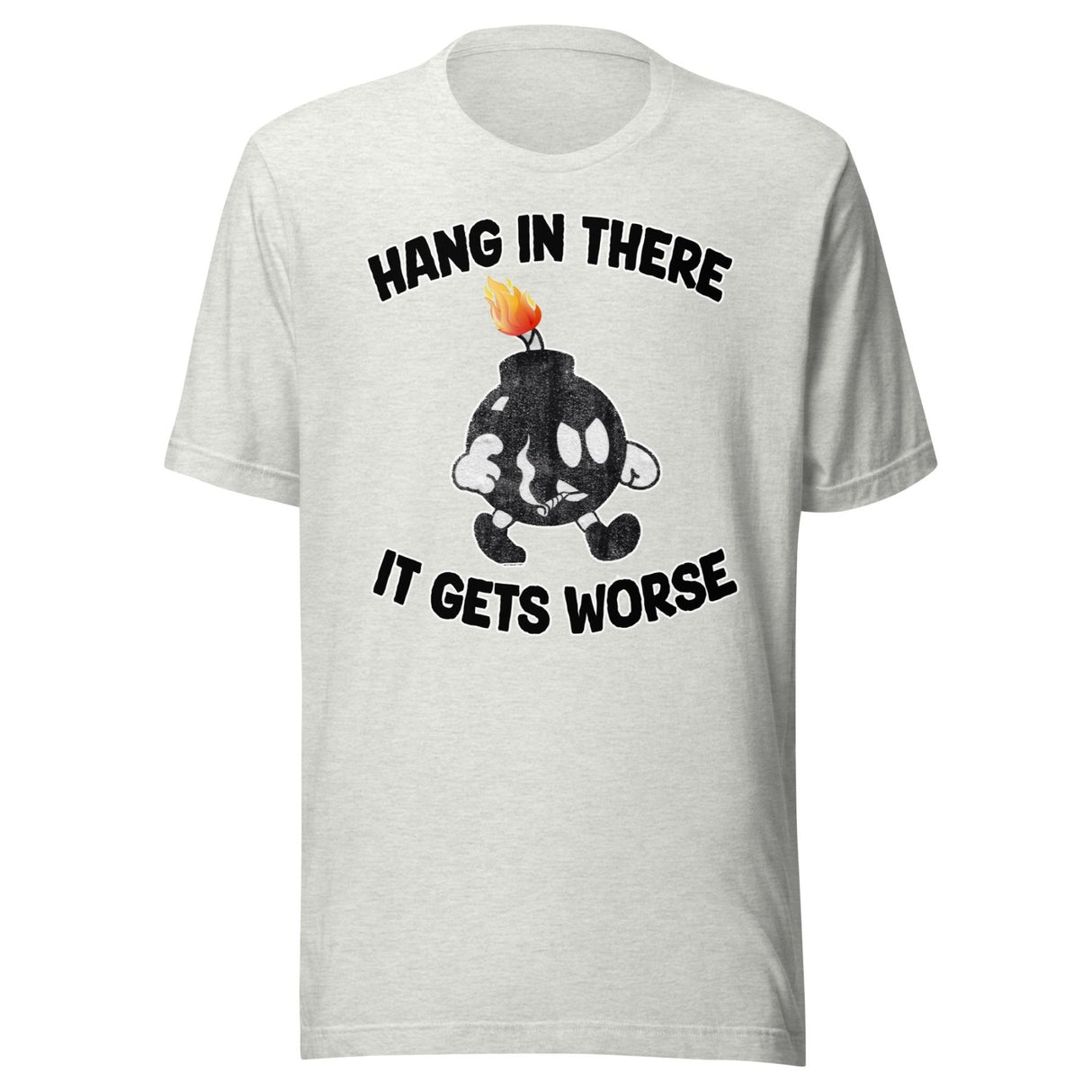 Hang In There It Gets Worse Shirt