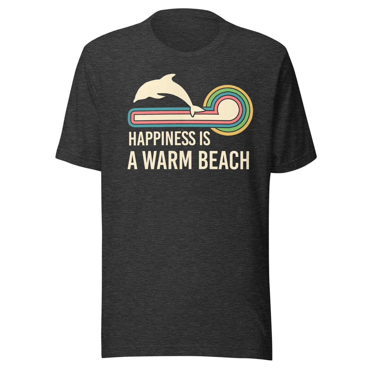 Happiness is a Warm Beach Dolphin Shirt