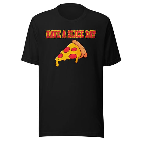 Have a Slice Day Pizza Shirt