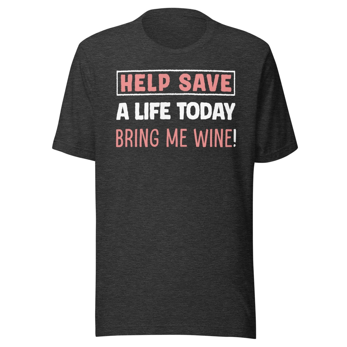 Help Save a Life Today Bring Me Wine Shirt