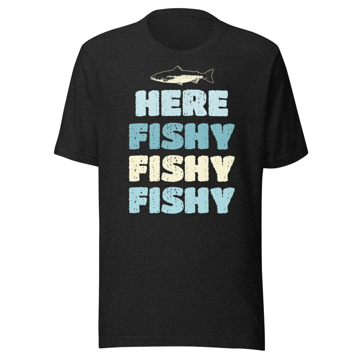Here Fishy Fishy Fishy Shirt