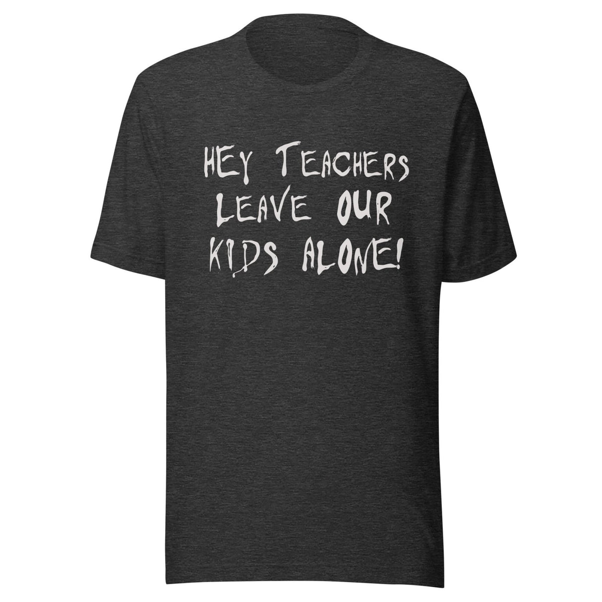 Hey Teachers Leave Our Kids Alone Shirt