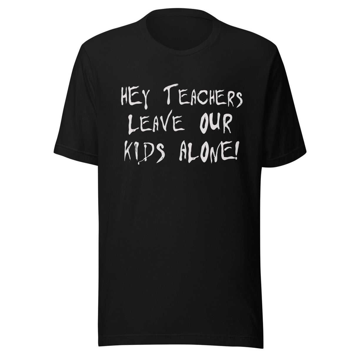 Hey Teachers Leave Our Kids Alone Shirt