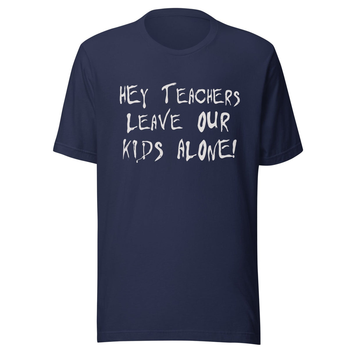 Hey Teachers Leave Our Kids Alone Shirt