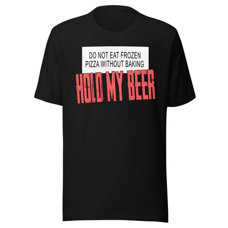 Hold My Beer Frozen Pizza Shirt