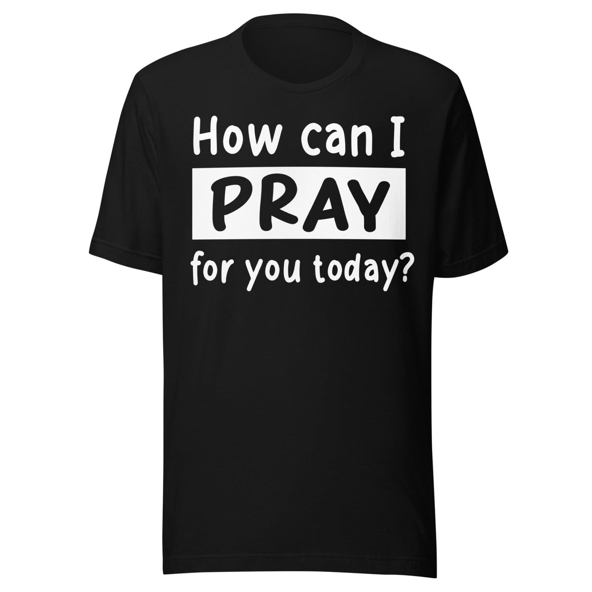 How Can I Pray For You Today Shirt