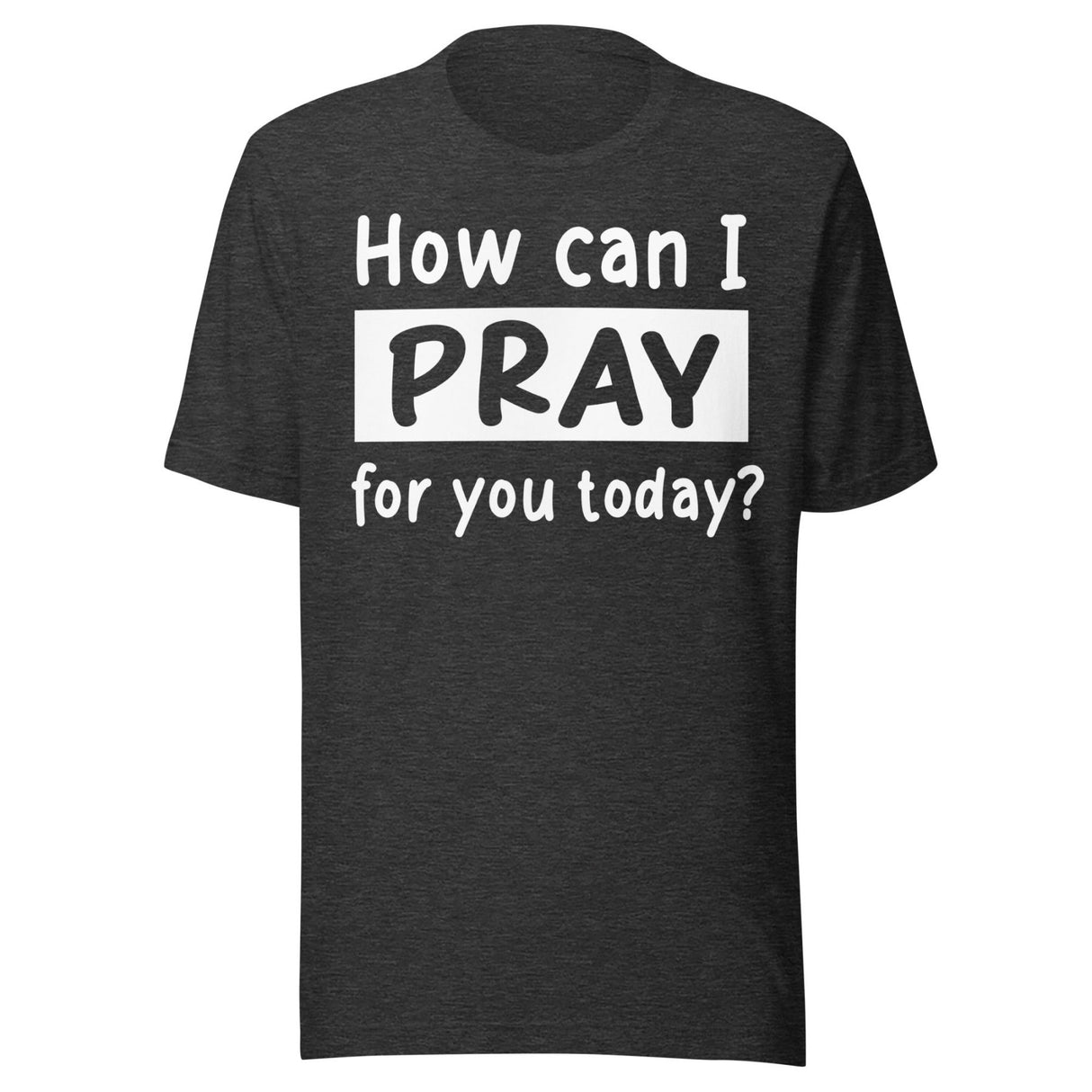 How Can I Pray For You Today Shirt