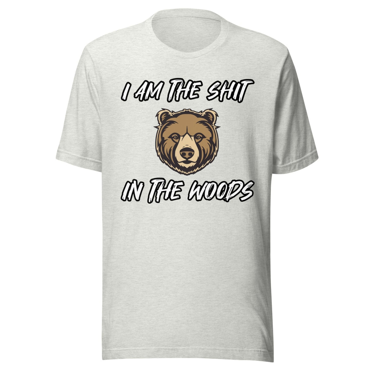 I Am The Shit In The Woods Bear Shirt