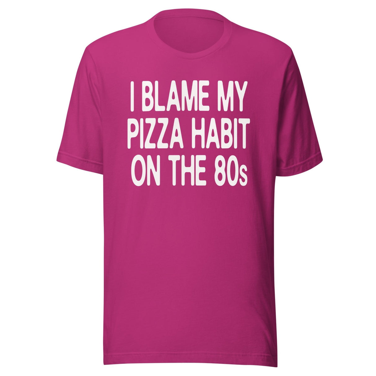 I Blame My Pizza Habit On The 80s Shirt