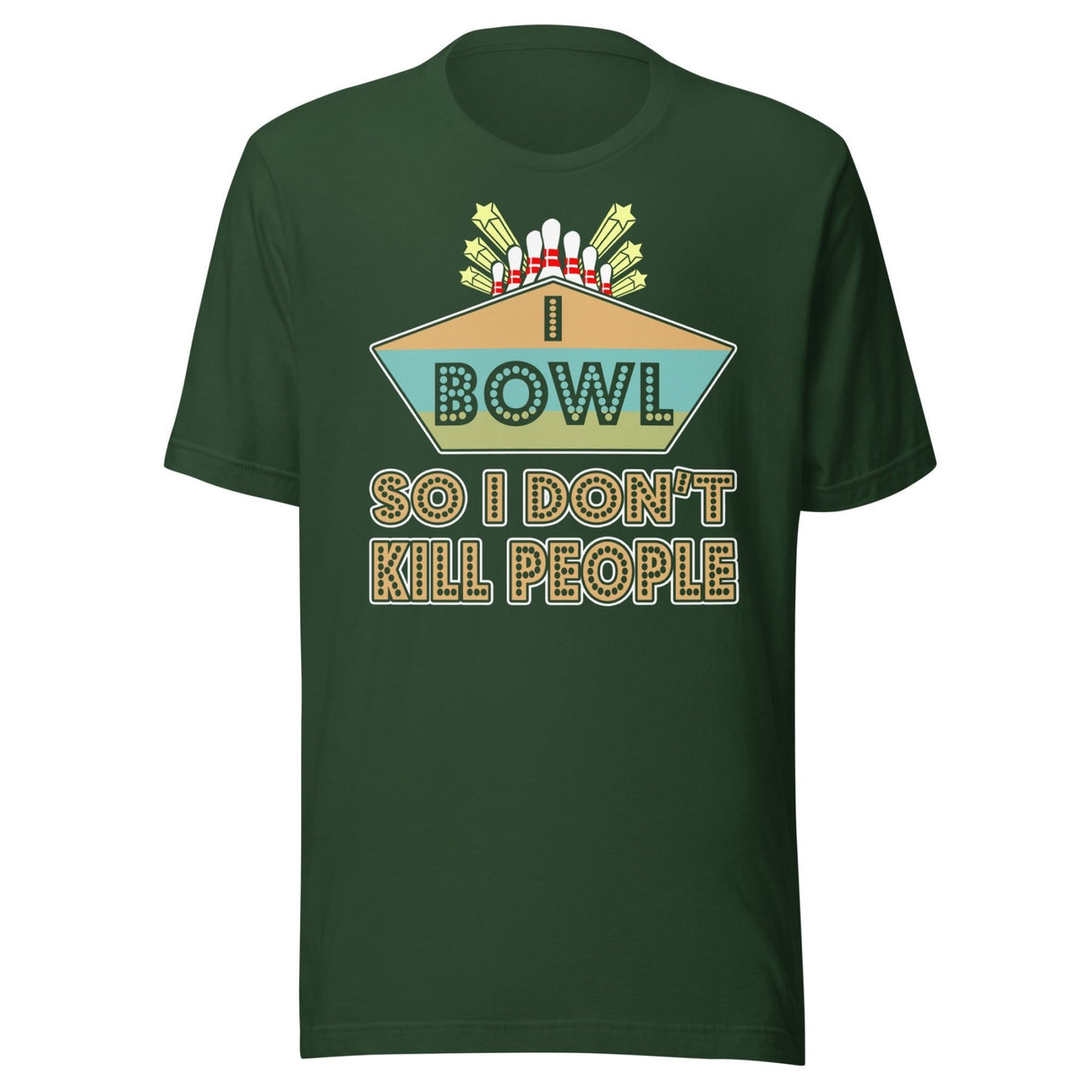 I Bowl So I Don't Kill People Shirt