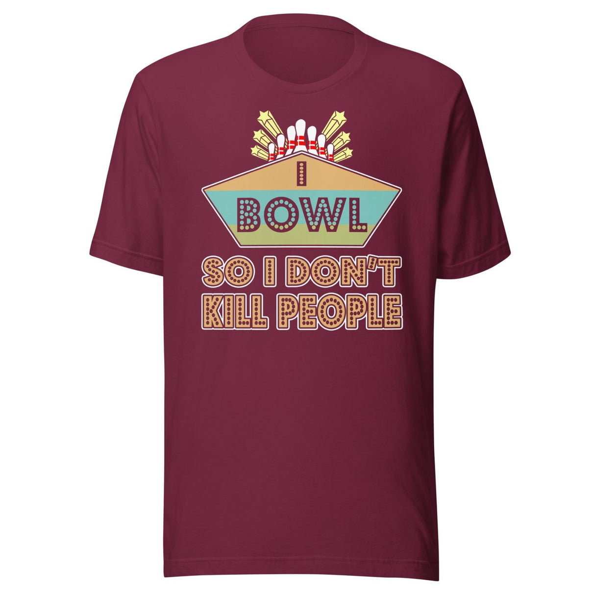 I Bowl So I Don't Kill People Shirt