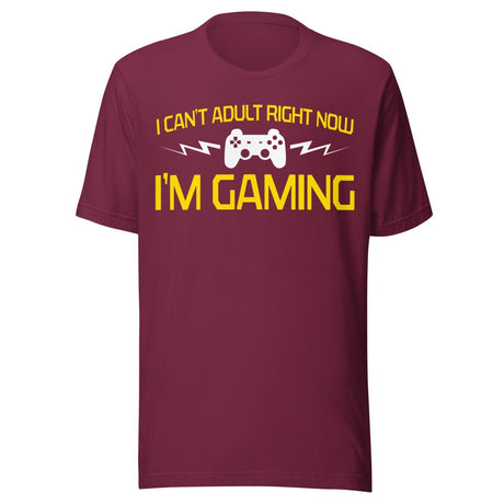 I Can't Adult Right Now I'm Gaming Shirt