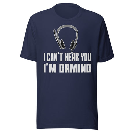 I Can't Hear You I'm Gaming Shirt