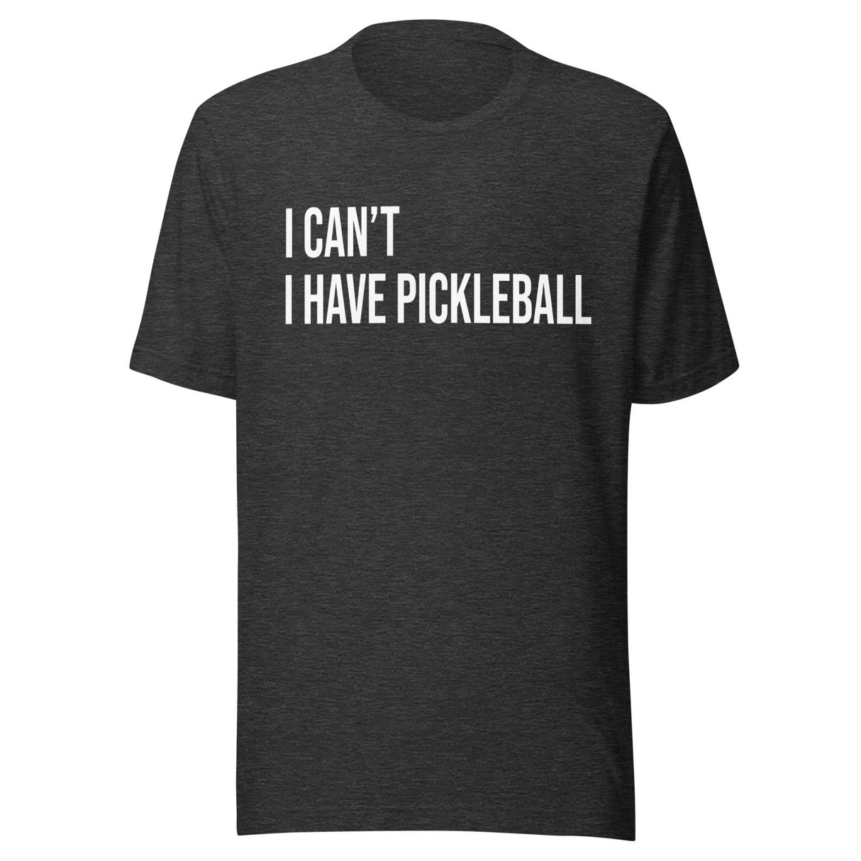I Can't I Have Pickleball Shirt