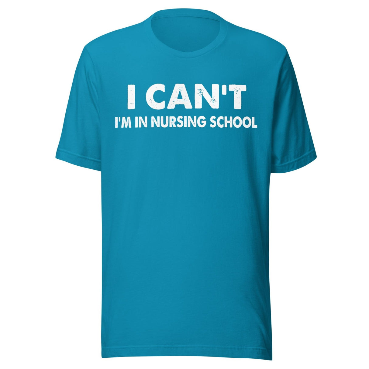 I Can't I'm In Nursing School Shirt