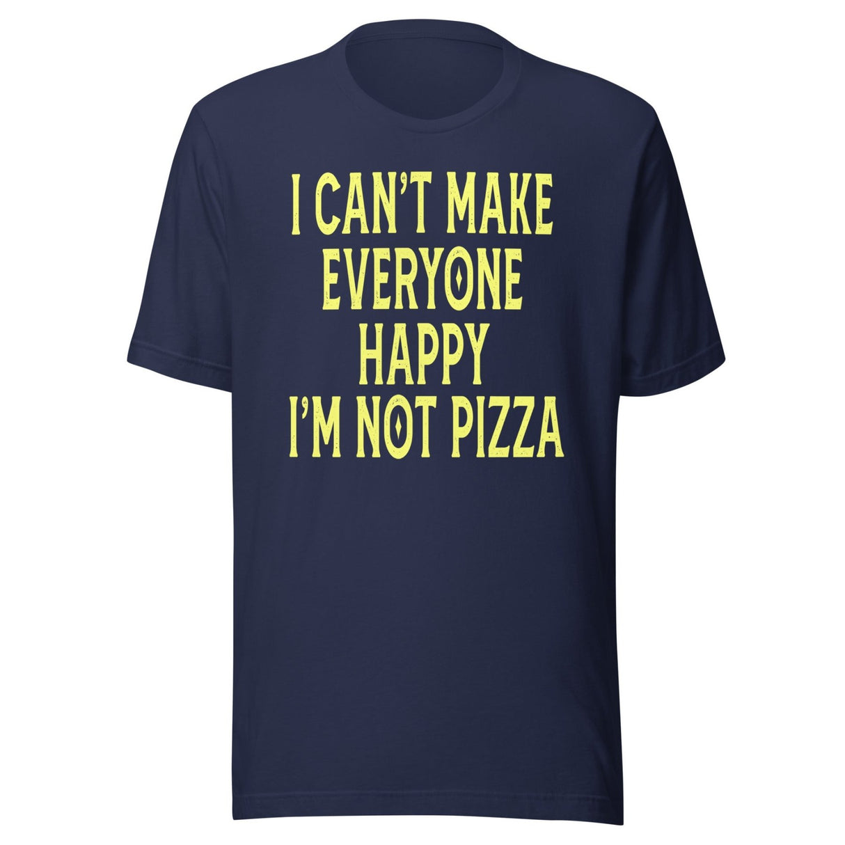 I Can't Make Everyone Happy I'm Not Pizza Shirt