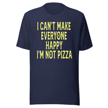I Can't Make Everyone Happy I'm Not Pizza Shirt