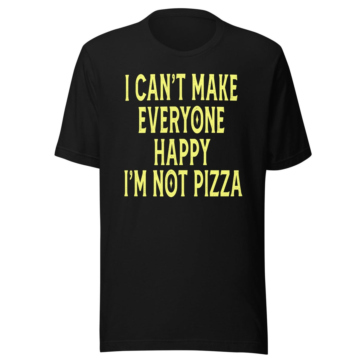 I Can't Make Everyone Happy I'm Not Pizza Shirt