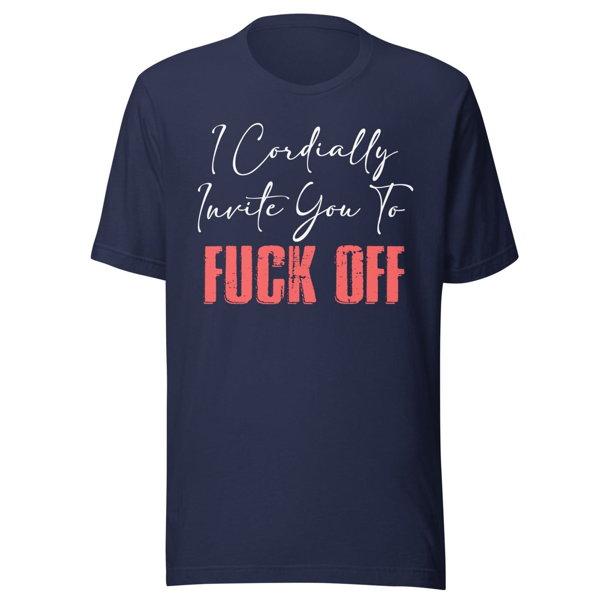 I Cordially Invite You To Fuck Off Shirt