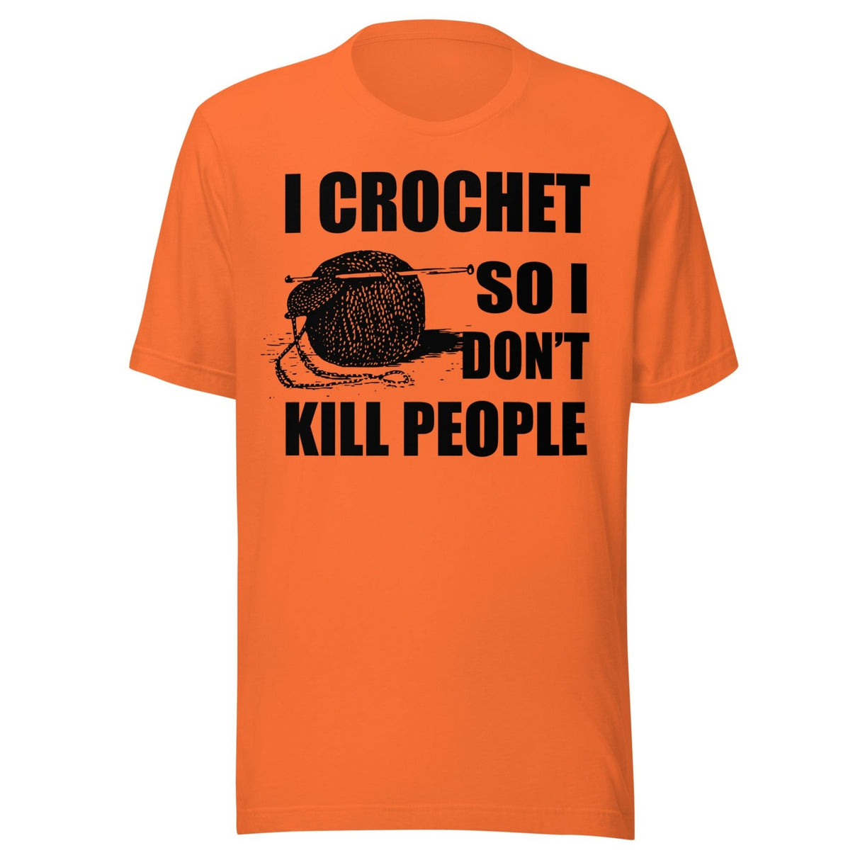 I Crochet So I Don't Kill People Shirt