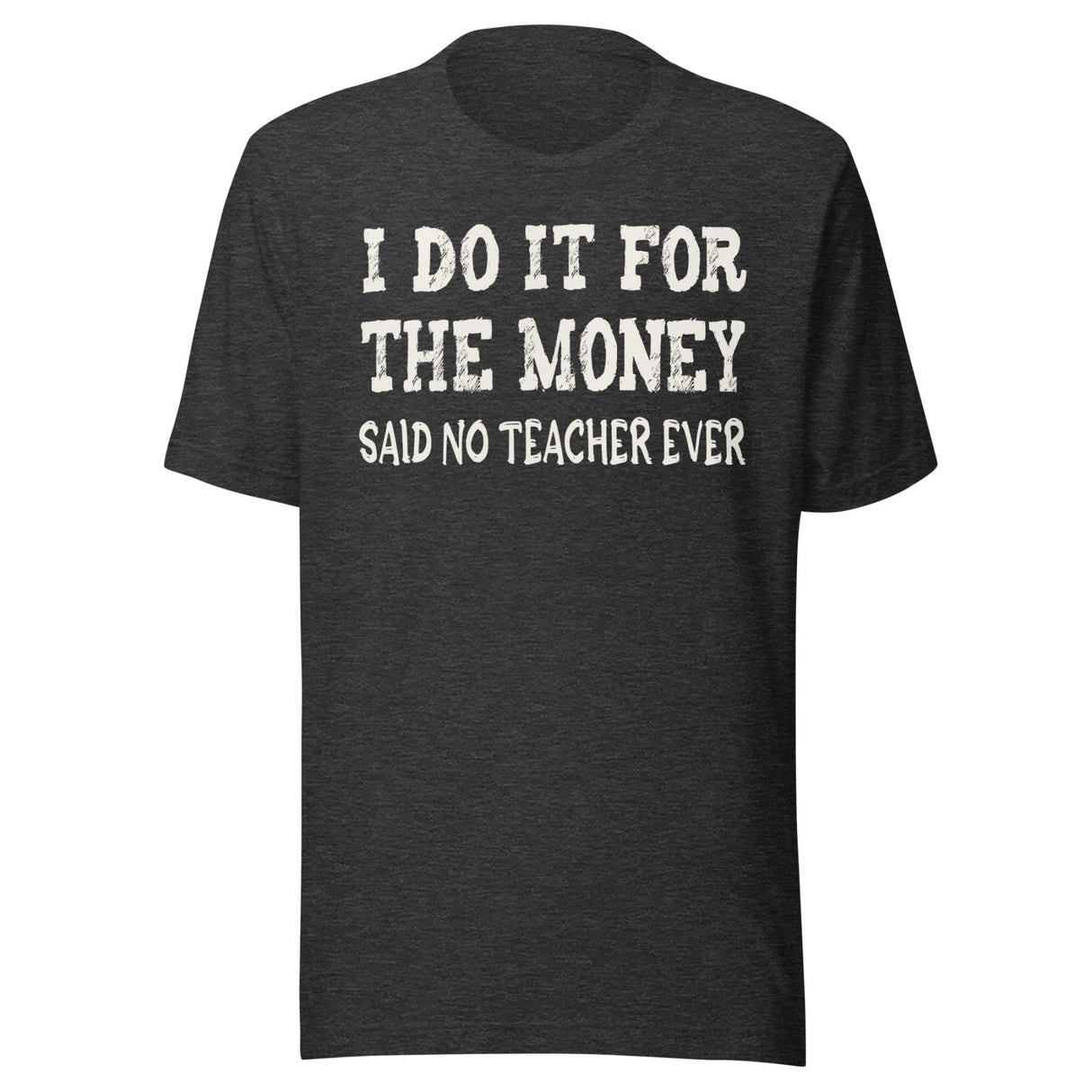 I Do It For The Money Said No Teacher Ever Shirt