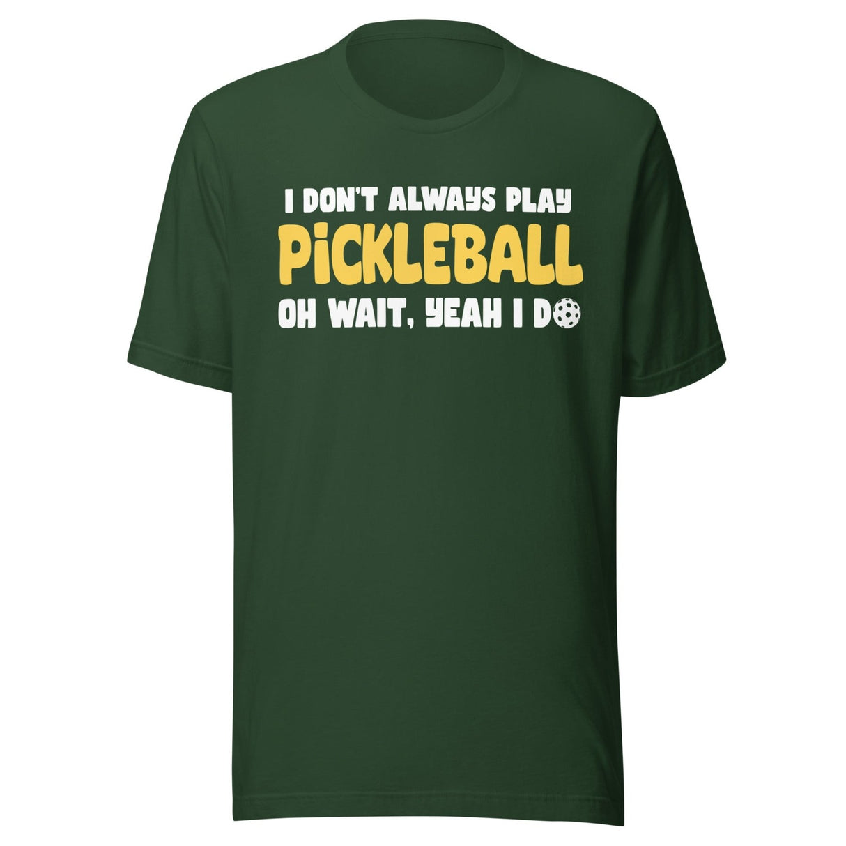 I Don't Always Play Pickleball Shirt