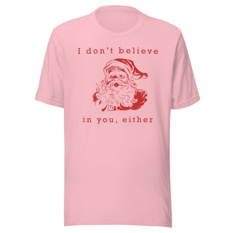I Don't Believe in You Either Santa Shirt