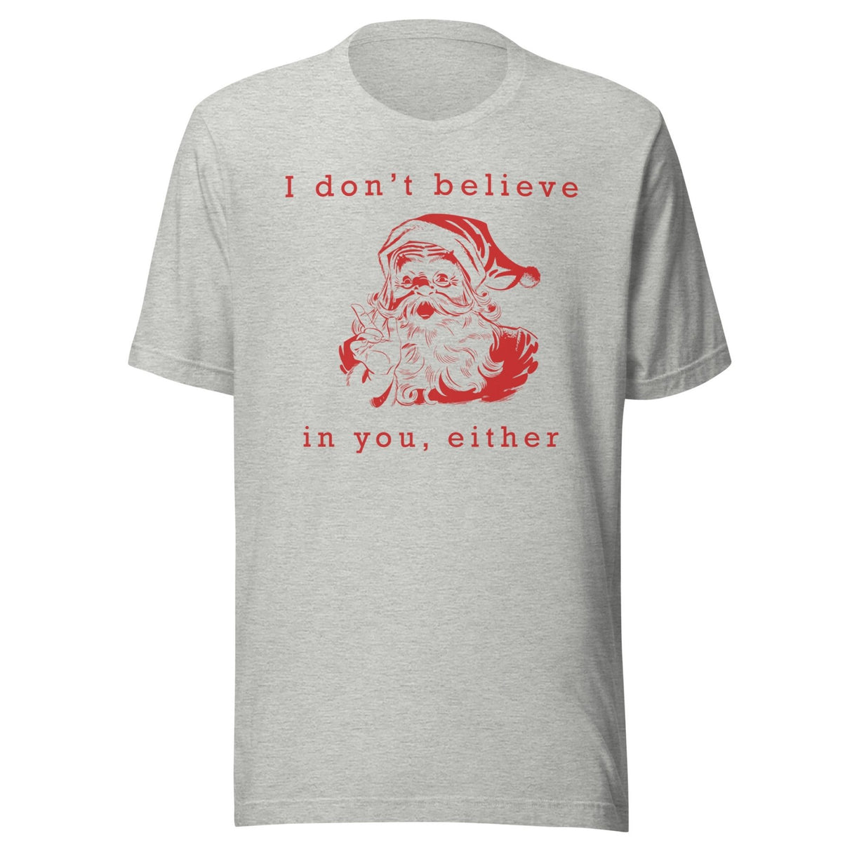 I Don't Believe in You Either Santa Shirt