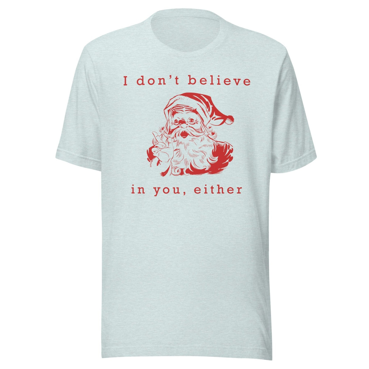 I Don't Believe in You Either Santa Shirt