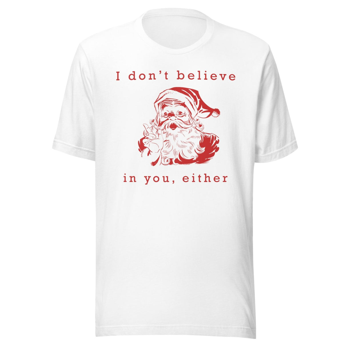 I Don't Believe in You Either Santa Shirt