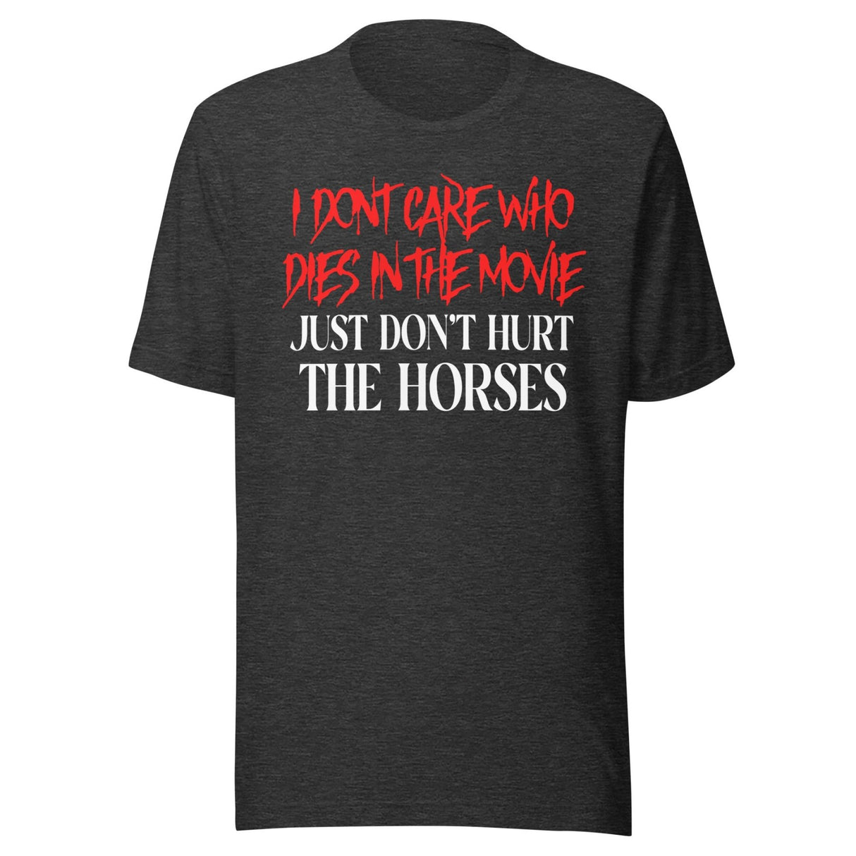 I Don't Care Who Dies In The Movie Horse Shirt