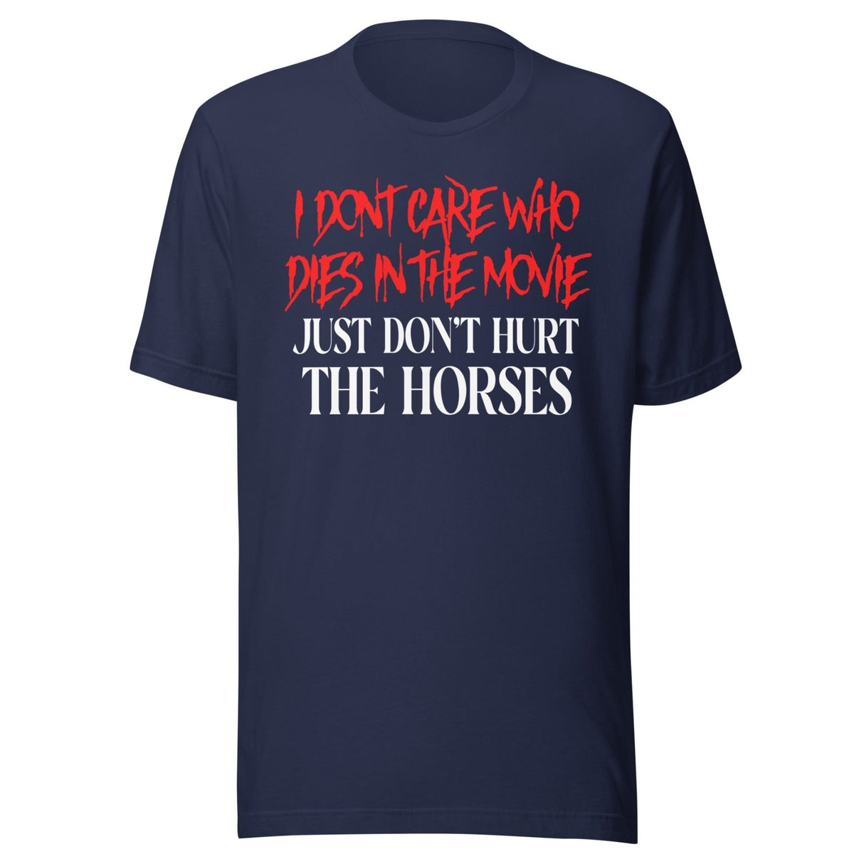 I Don't Care Who Dies In The Movie Horse Shirt