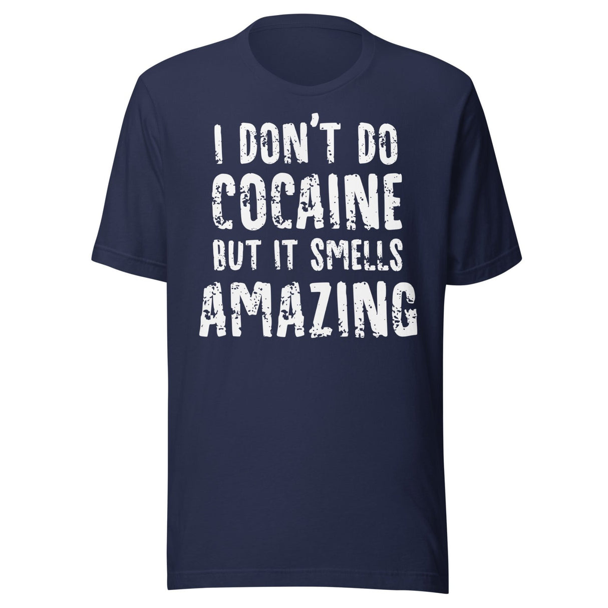 I Don't Do Cocaine But It Smells Amazing Shirt